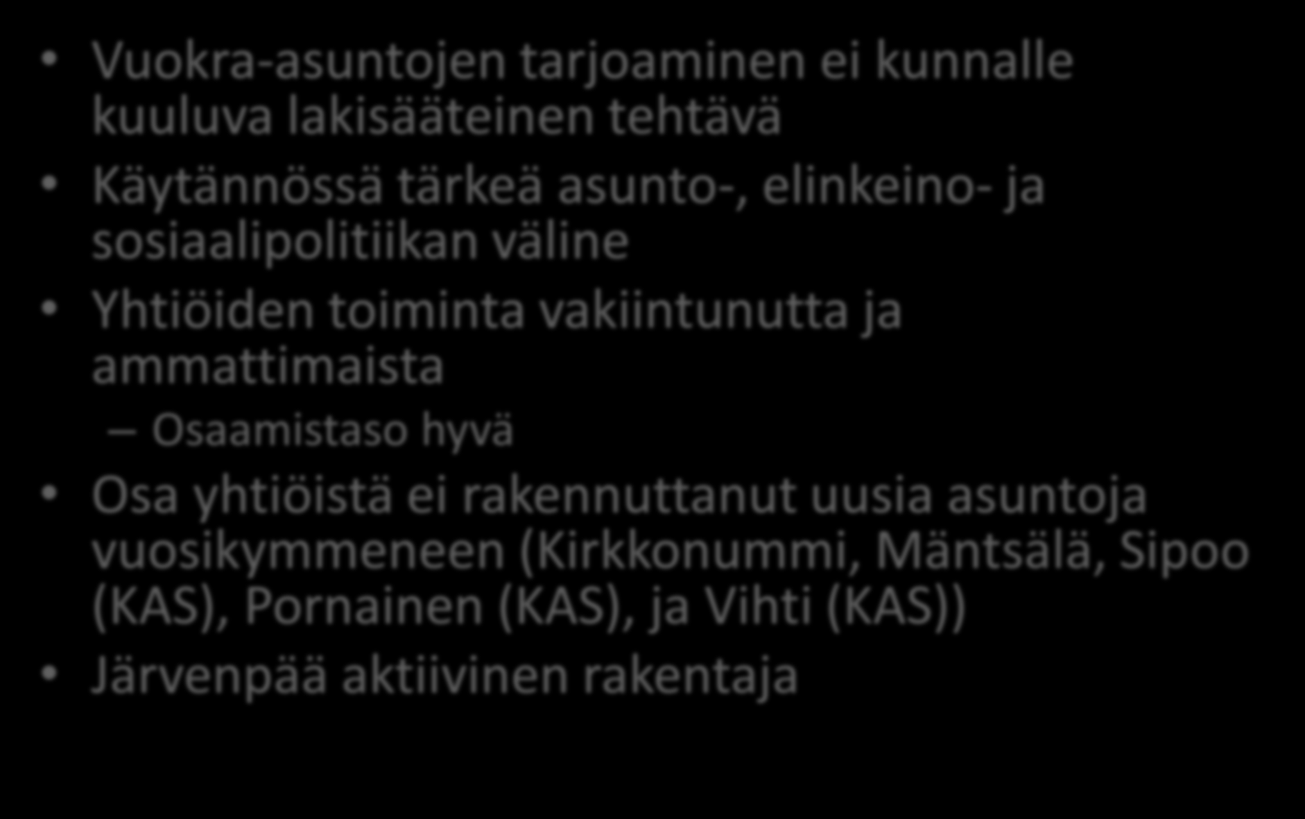 Vuokrataloyhtiöiden toiminta Vuokra-asuntojen tarjoaminen ei kunnalle kuuluva lakisääteinen tehtävä Käytännössä tärkeä asunto-, elinkeino- ja sosiaalipolitiikan väline Yhtiöiden toiminta