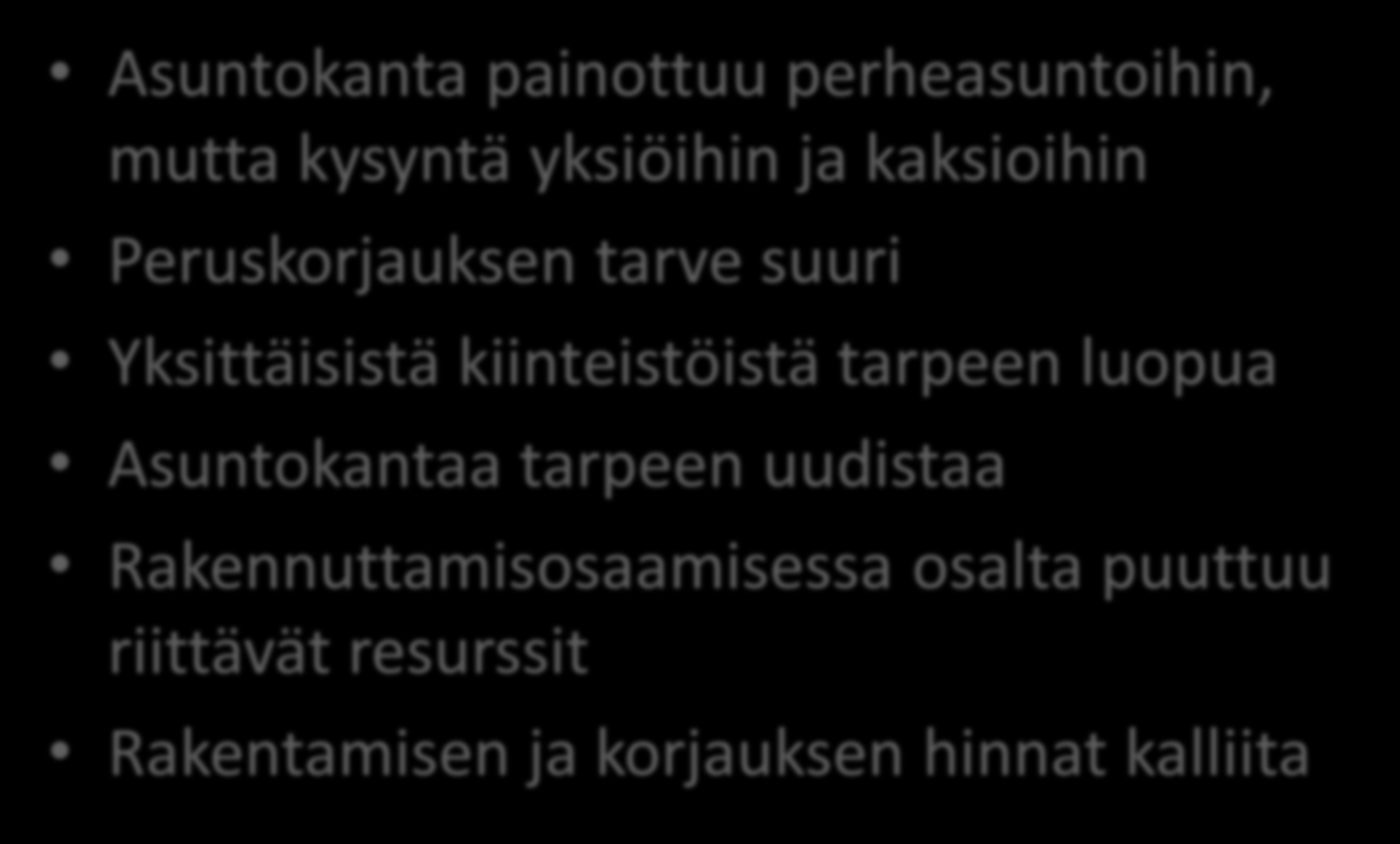 Vuokrataloyhtiöiden toiminta Asuntokanta painottuu perheasuntoihin, mutta kysyntä yksiöihin ja kaksioihin Peruskorjauksen tarve suuri Yksittäisistä