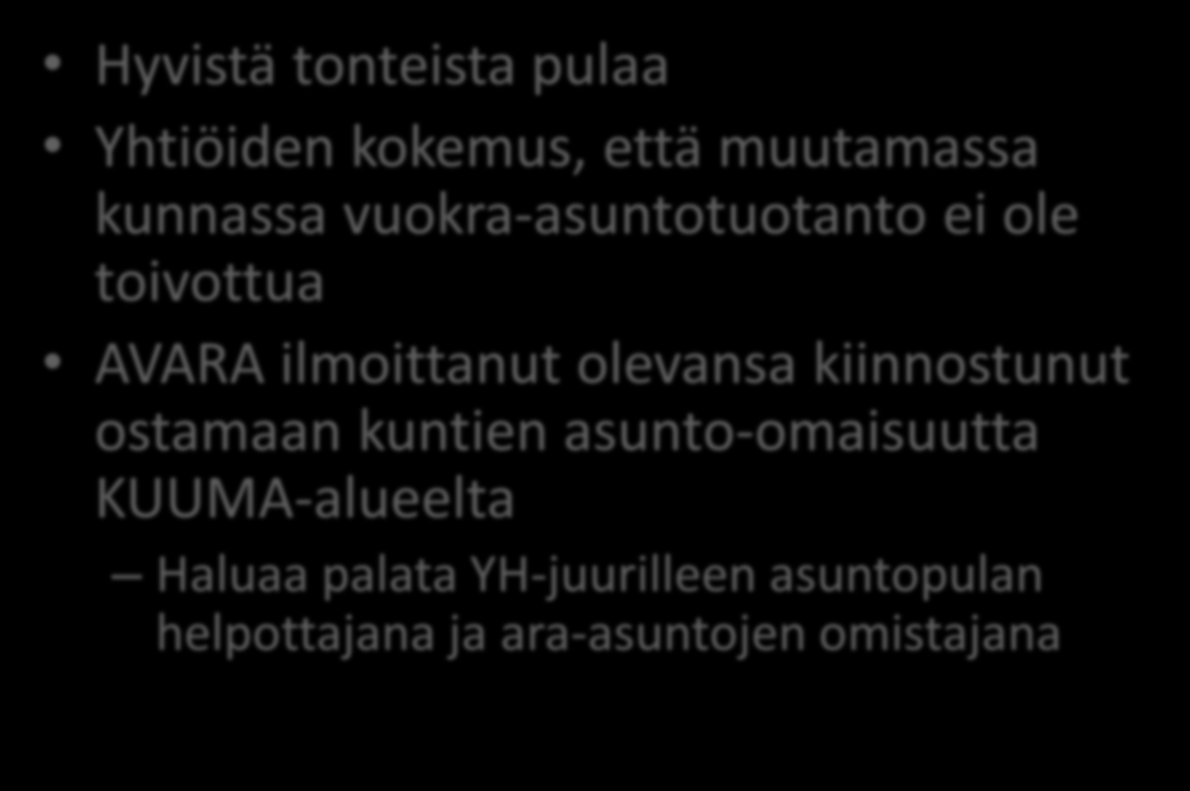 Muut vuokra-asuntotoimijat Hyvistä tonteista pulaa Yhtiöiden kokemus, että muutamassa kunnassa vuokra-asuntotuotanto ei ole toivottua AVARA ilmoittanut