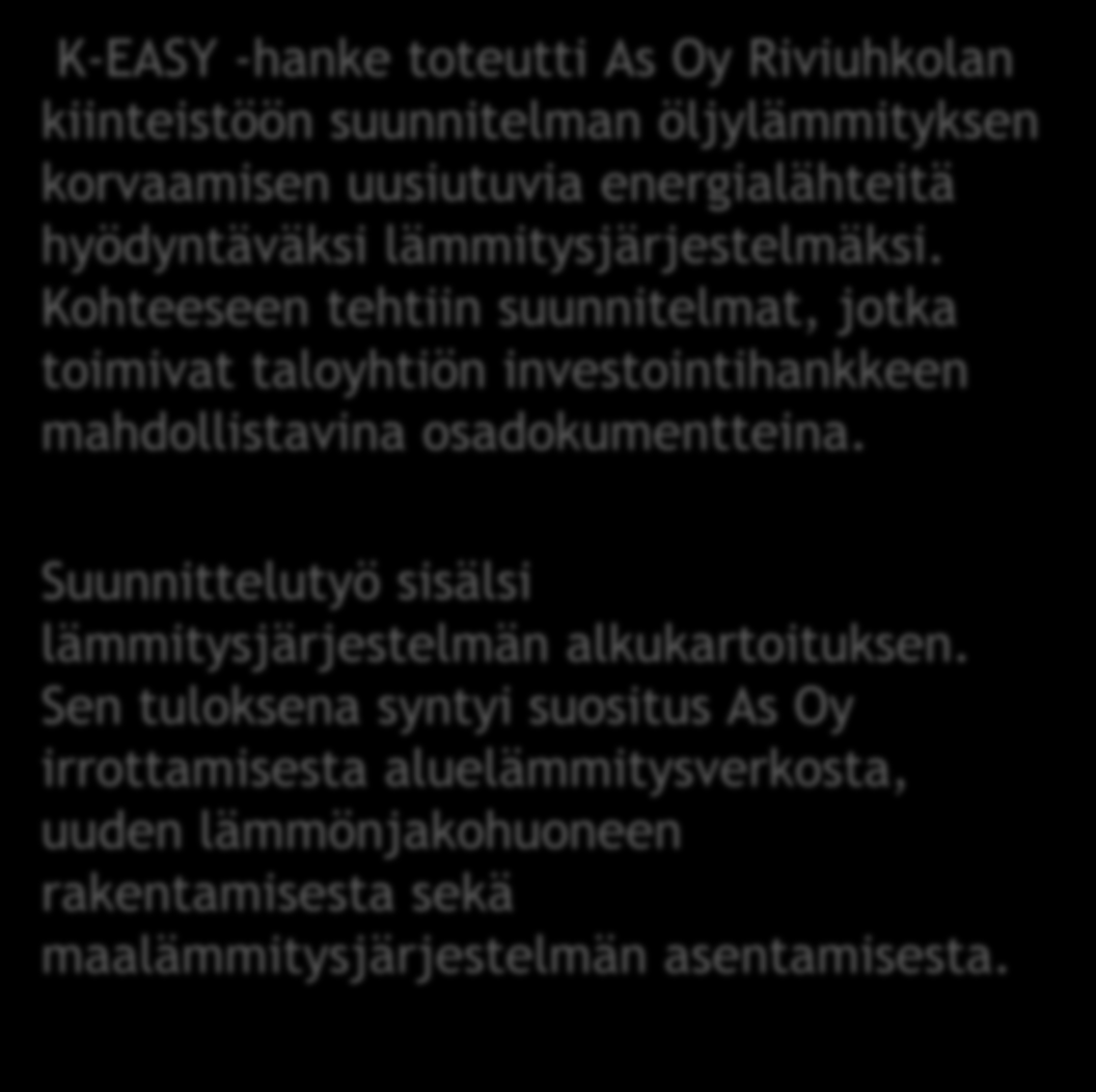 Kohteeseen tehtiin suunnitelmat, jotka toimivat taloyhtiön investointihankkeen mahdollistavina osadokumentteina.