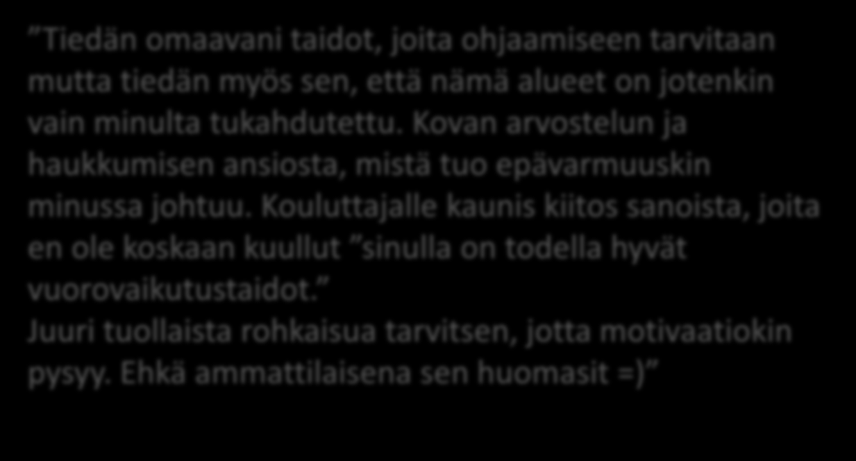 KOULUTTAJAN MERKITYS Tiedän omaavani taidot, joita ohjaamiseen tarvitaan mutta tiedän myös sen, että nämä alueet on jotenkin vain minulta tukahdutettu.