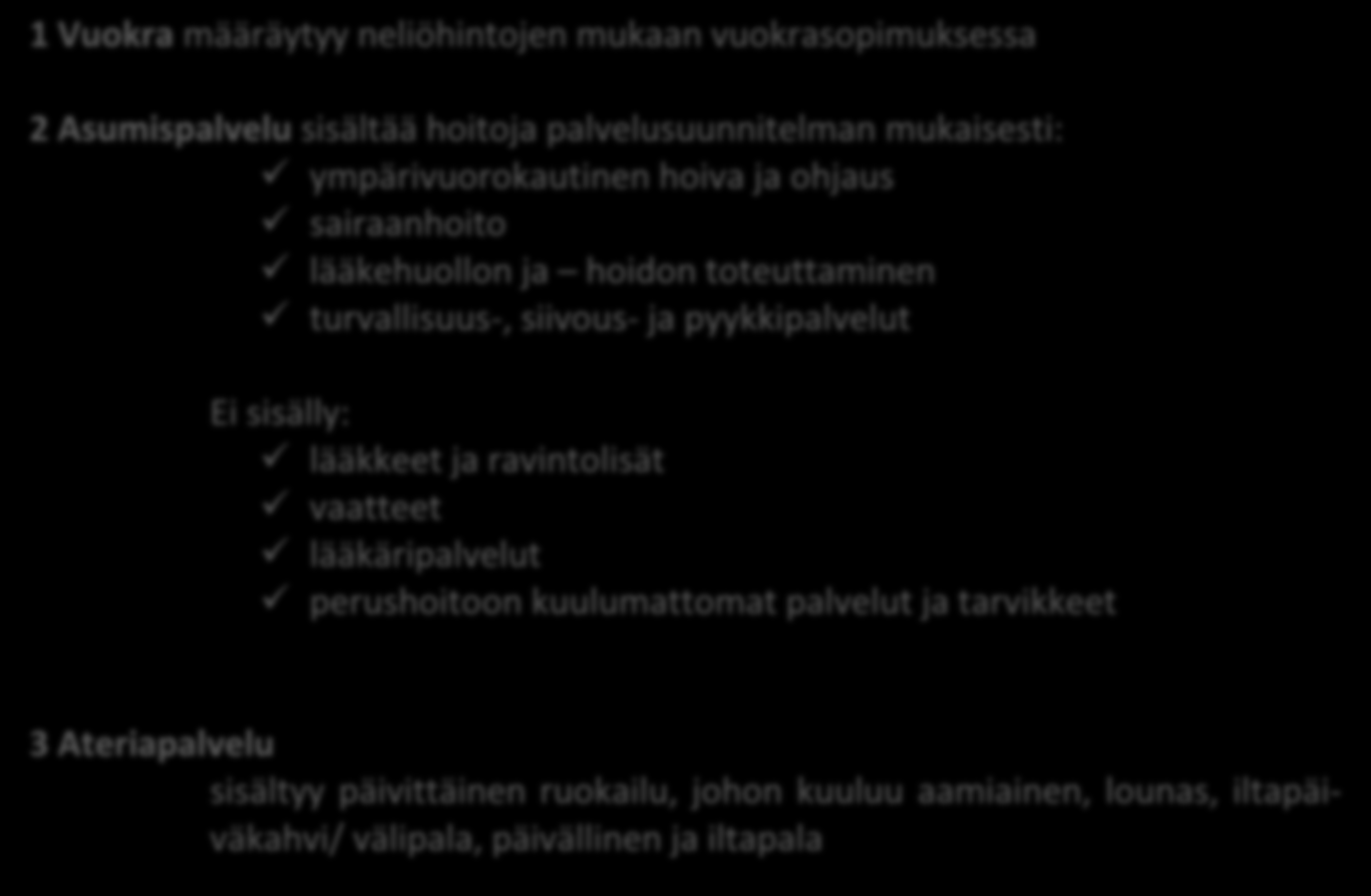 TEHOSTETTU PALVELUASUMINEN Liite 5 Tehostettu palveluasuminen on tarkoitettu henkilölle, joka ei selviydy omassa kodissaan tehostetun kotihoidon turvin.