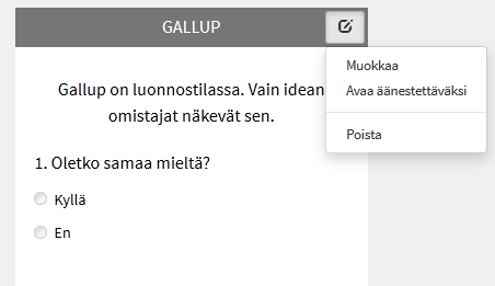 Gallupin lisääminen ideaan Ideaan voi lisätä gallup-kyselyn: työkalut Uusi gallup voi lisätä ennen idean julkaisua tai sen julkaisemisen jälkeen gallup voi sisältää useita kysymyksiä kieliversiot: