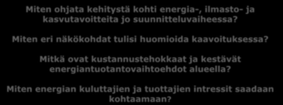 Primäärienergian lähteet Energian hankinta primäärienergia Uusiutuvat Miten ohjata kehitystä kohti energia-, ilmasto- ja tuottaja: Sähkö tuottaja: tuottaja: Lämpö kasvutavoitteita & Lämpö jo