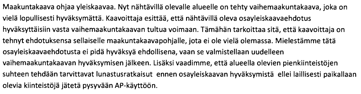 10 (38) 2 MUISTUTUKSET 2.1 Ahti Törmälä ja Aimo Piirainen Kaavoittajan vastine: Maankäyttö ja rakennuslaissa ns. kaavoitusmonopoli on säädetty kunnille. Yleiskaavoitusta ohjaa maakuntakaava.
