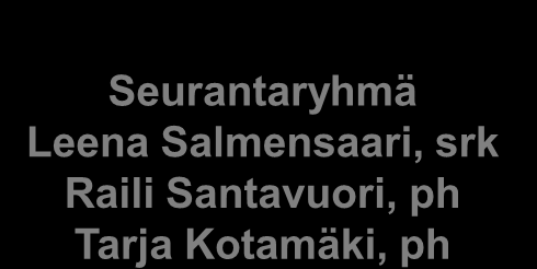 Kirkkonummen suomalaisen seurakunnan ja Kirkkonummen kunnan päivähoidon uskontokasvatuskouluttajien ohjausryhmä 2010- Seurantaryhmä Leena Salmensaari, srk Raili Santavuori, ph Tarja Kotamäki, ph