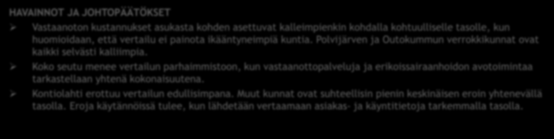 VASTAANOTTOPALVELUIDEN YHTEENVETO HAVAINNOT JA JOHTOPÄÄTÖKSET Vastaanoton kustannukset asukasta kohden asettuvat kalleimpienkin kohdalla kohtuulliselle tasolle, kun huomioidaan, että vertailu ei