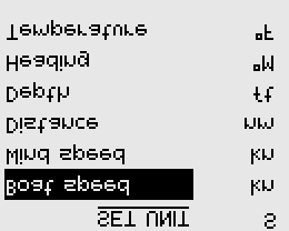 Mittayksiköt Parametri Veneen nopeus Tuulen nopeus Etäisyys, matka Syvyys Valinta kn km/h mph kn m/s mph nm km mi m ft Oletusarvo kn kn nm ft Suunta M T Lämpötila C F M F Näytön yksiköiden valinta ei