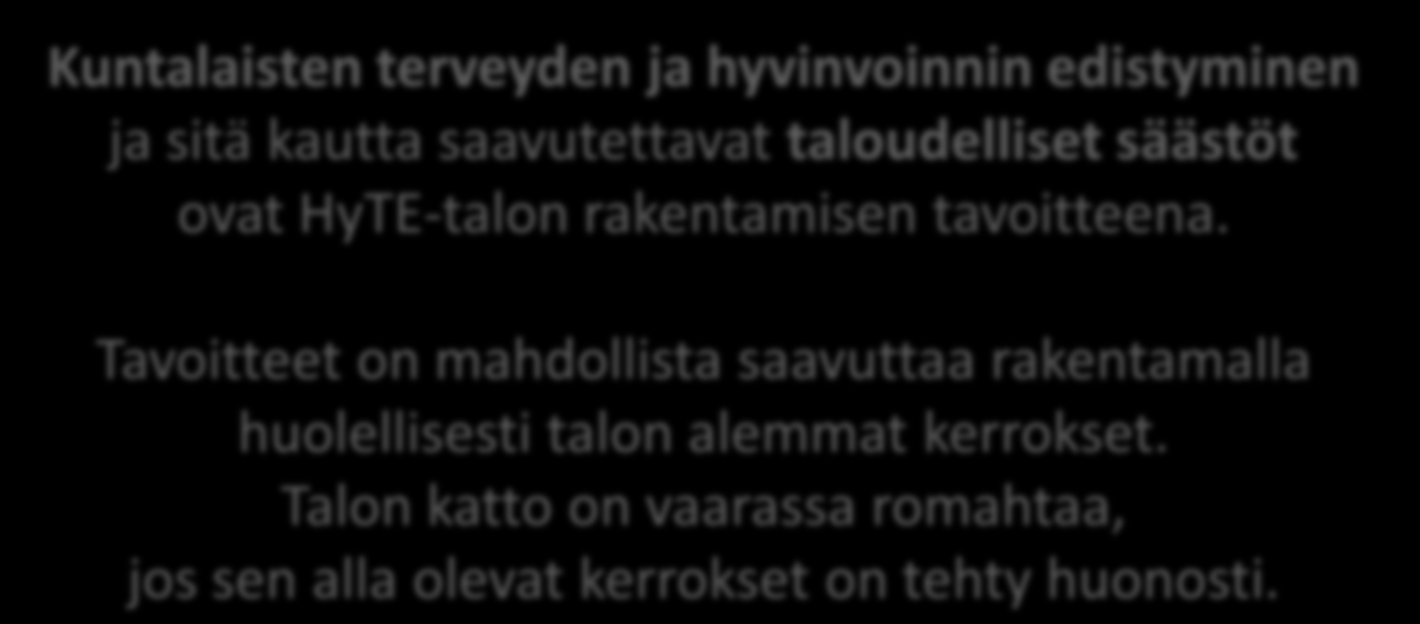 Kuntalaisten terveyden ja hyvinvoinnin edistyminen ja sitä kautta saavutettavat taloudelliset säästöt ovat HyTE-talon rakentamisen tavoitteena.