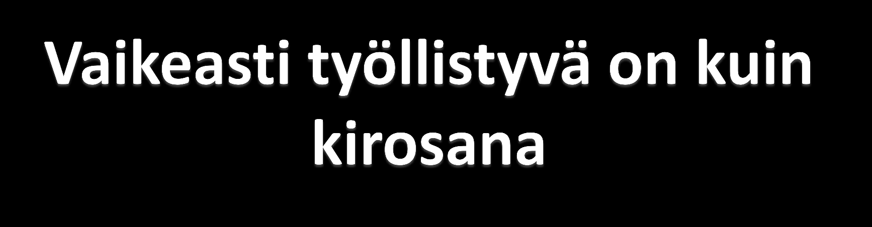 Haasteena on puhua työllistymistä vaikeuttavista asioista ilman, että stereotypisoi ja vaikeuttaa työllistymistä.