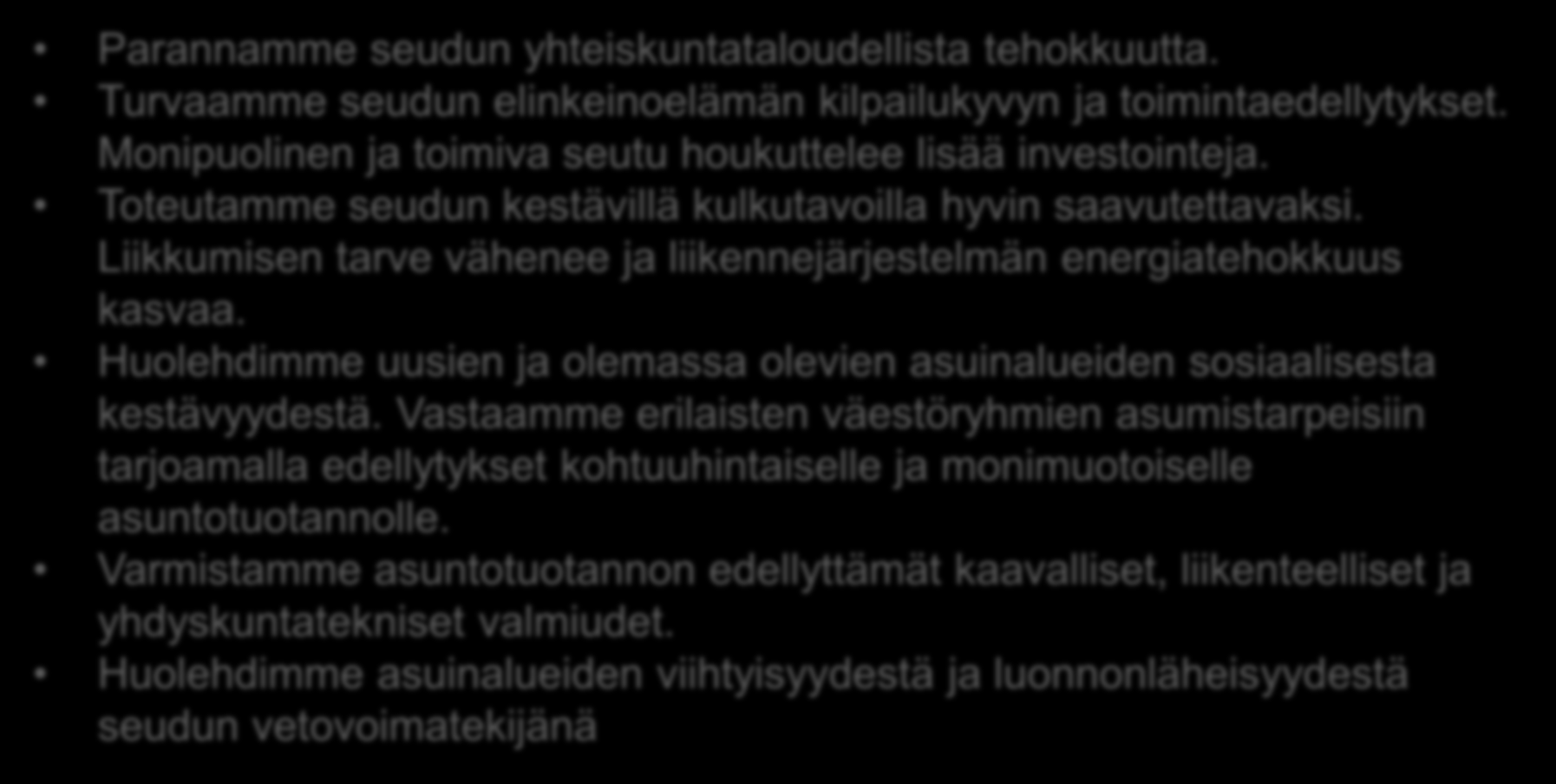 MAL-TAVOITTEET (HSYK 26.11.2013, HLJ-toimikunta 31.1.2014) Parannamme seudun yhteiskuntataloudellista tehokkuutta. Turvaamme seudun elinkeinoelämän kilpailukyvyn ja toimintaedellytykset.