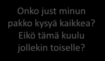 minun pakko kysyä kaikkea?