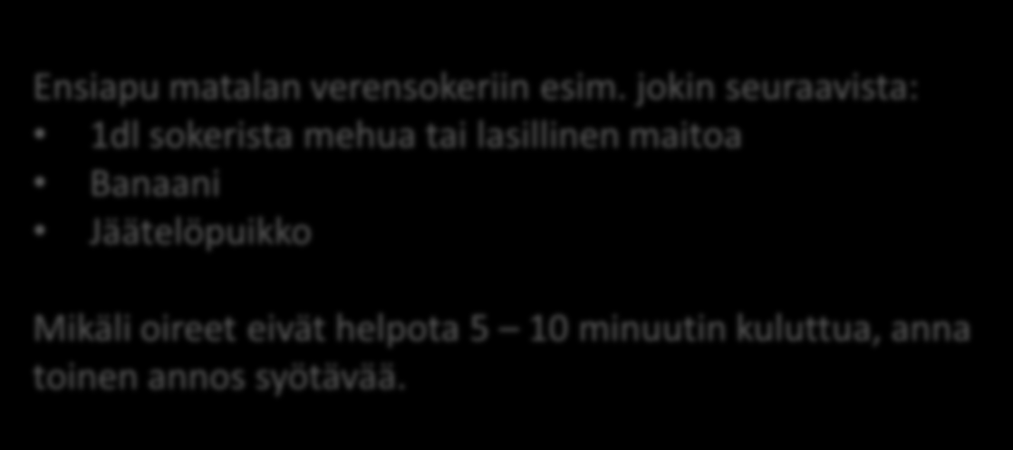 Matala verensokeri Verensokeri alle 4 mmol/l Matalan verensokerin oireita Heikotus Kiukuttelu Ylivilkkaus Hikoilu Puheen Väsyminen Tärinä puuroutuminen Kalpeus Huom! Oireet ovat yksilöllisiä.