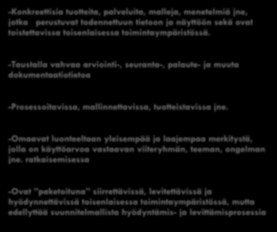 Tuotokset 2 (3) TYÖKÄYTÄNNÖT TUOTE-, MENETELMÄ- JA PROSESSIKÄYTÄNNÖT -Vähäisiä muutoksia, parannuksia tai korjauksia toimijan arkityössä : asiat tehdään toisella ja paremmaksi koetulla tavalla.