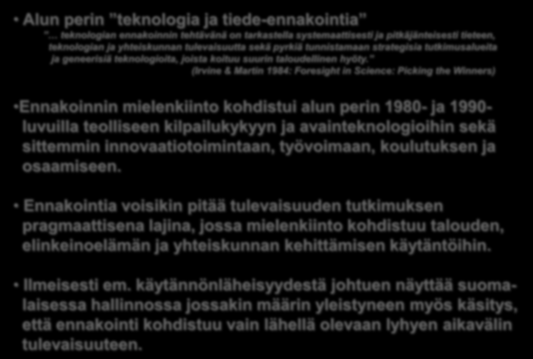 Ennakointi Alun perin teknologia ja tiede-ennakointia teknologian ennakoinnin tehtävänä on tarkastella systemaattisesti ja pitkäjänteisesti tieteen, teknologian ja yhteiskunnan tulevaisuutta sekä