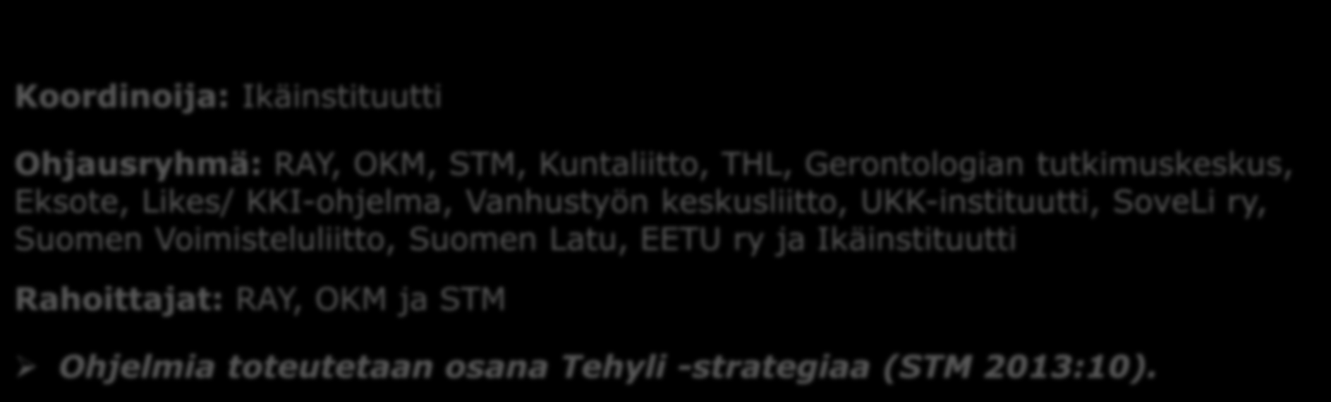 Kaksi ikäihmisten terveysliikuntaohjelmaa Voimaa vanhuuteen -ohjelma 2005- Toteutuu/nut kunnissa käytännön tasolla (35 järjestössä ja 38 kunnassa) Kohti toimintakykyä edistäviä toimintatapoja