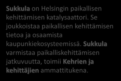 Helsingin paikallinen kehittämispolku STAKE on järjestäytyneen kansalaislähtöisen kehittämisen toimintamallin prototyyppi Helsingissä. Ytimen muodostavat paikalliset Kehrät eli kehittämisryhmät.