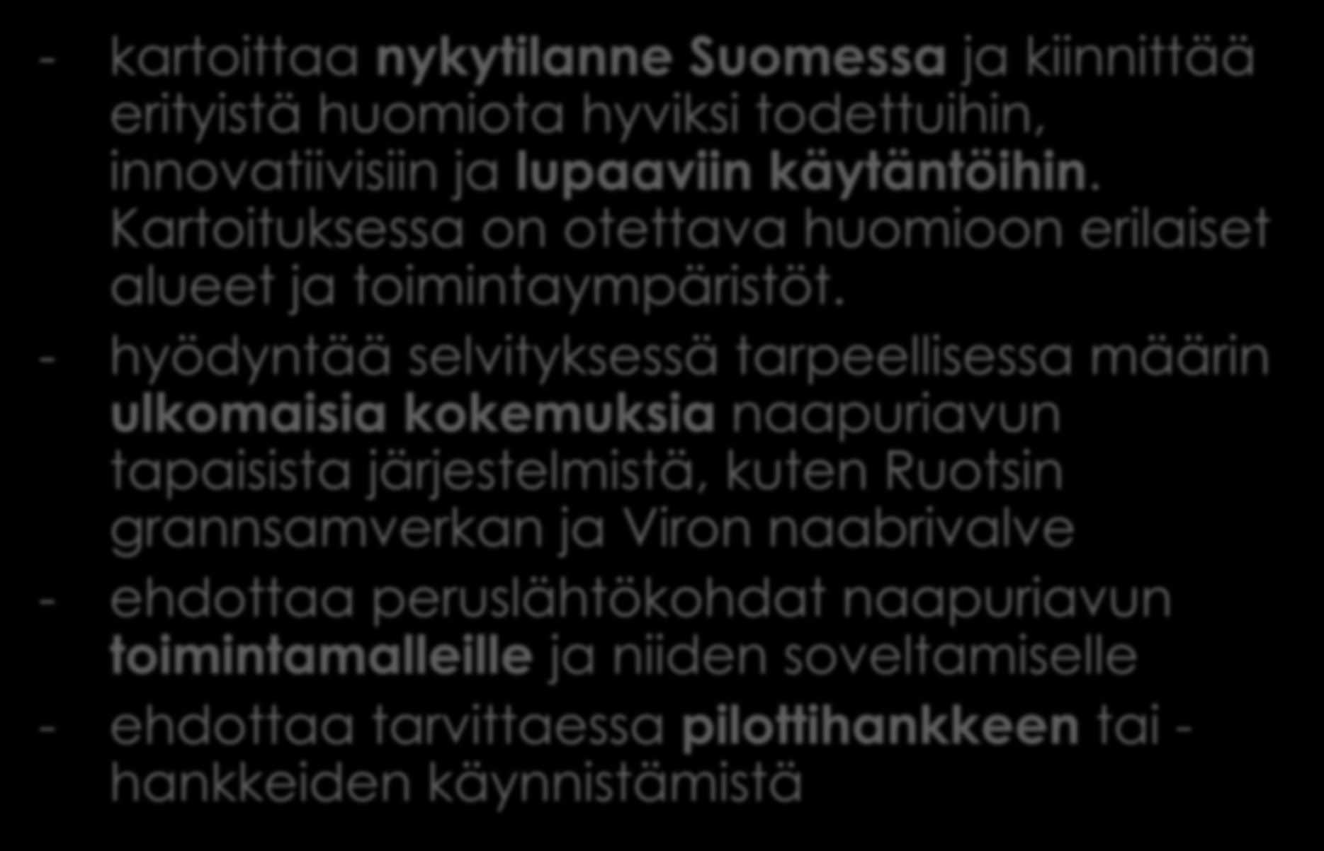 Työryhmän tehtävät - kartoittaa nykytilanne Suomessa ja kiinnittää erityistä huomiota hyviksi todettuihin, innovatiivisiin ja lupaaviin käytäntöihin.