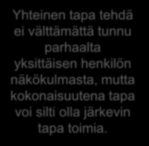 Ajatuksia henkilöstöhallinnon kehittämisestä Yhteinen tapa tehdä ei välttämättä tunnu parhaalta yksittäisen henkilön näkökulmasta, mutta kokonaisuutena tapa voi silti olla järkevin