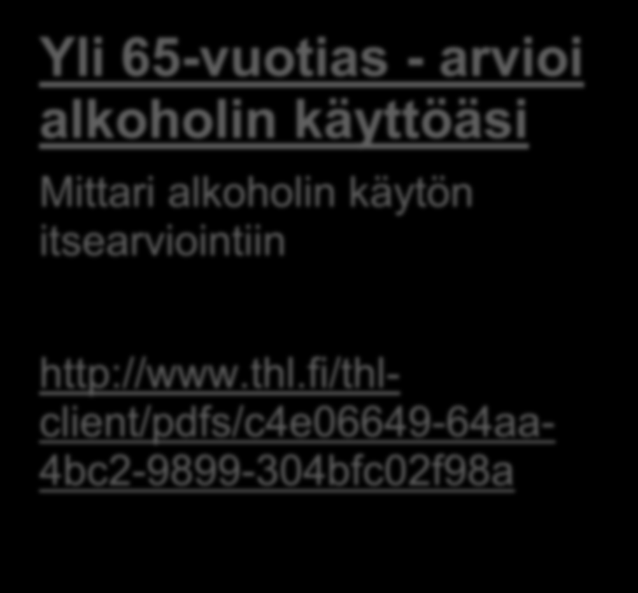 Alkoholiohjelma: alkoholimittarit, iäkkäille soveltuvat Yli 65-vuotiaiden alkoholimittari Alkoholin käytön puheeksiottoon, arviointiin, neuvontaan ja palveluohjaukseen kehitetty työväline http://www.