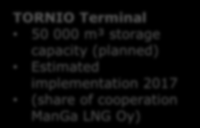 Skangass LNG infrastruktuuria ØRA Terminal 6 500 m³ storage capacity Started 2011 GÄVLE Terminal 30 000 m³ storage capacity (planned) PORI Terminal 30 000 m³ storage capacity Estimated implementation