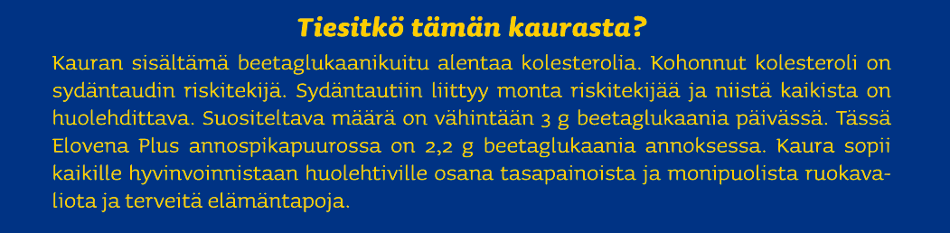 Kolesterolin alentamiseen liittyvä terveysväittämä hyväksytty EU:ssa Sairauden riskin vähentämiseen liittyvä terveysväite (artikla 14): - Kauran beetaglukaanin on