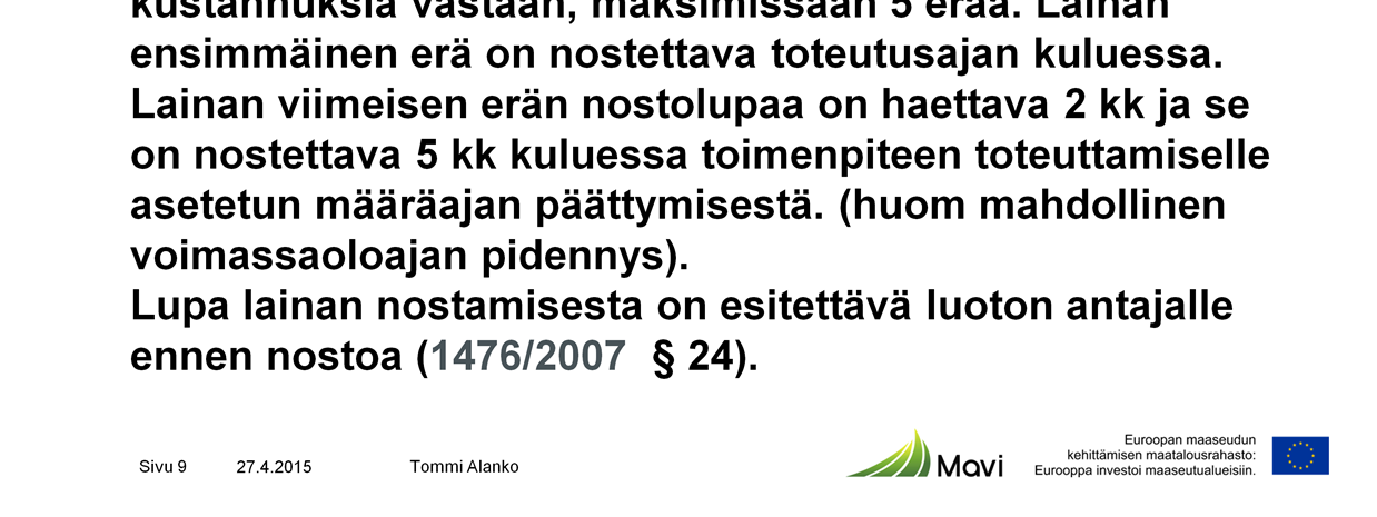 Osarahoitteisissa tuissa on liitettävä jäljennökset maksuista, (kansallisesti rahoitetuissa riittänee koontiluettelo).