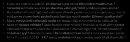 Pesinnänrauhoituksen poikkeuslupien haku 2/2 Poikkeuslupia saa Riistakeskuksesta jopa 5 vuodelle, jos muuta tyydyttävää ratkaisua ei ole eikä päätös haittaa lajin suotuisan suojelutason säilyttämistä.