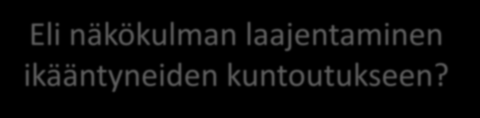 Eli näkökulman laajentaminen ikääntyneiden kuntoutukseen?