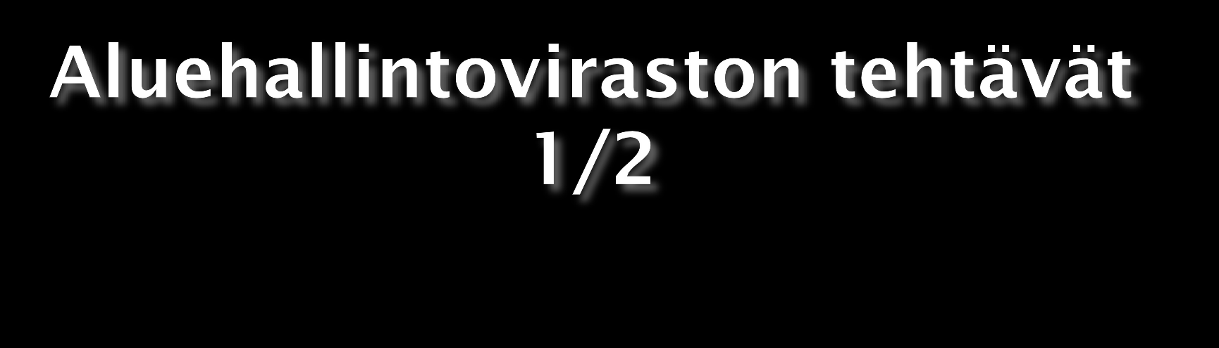 Valvoo, että kunnat ja yritykset toimivat lainmukaisesti sosiaali- ja terveydenhuolto sekä sivistystoimi työsuojelu kuluttaja- ja kilpailuasiat elintarvikevalvonta pelastustoimi Ohjaa, valvoo ja