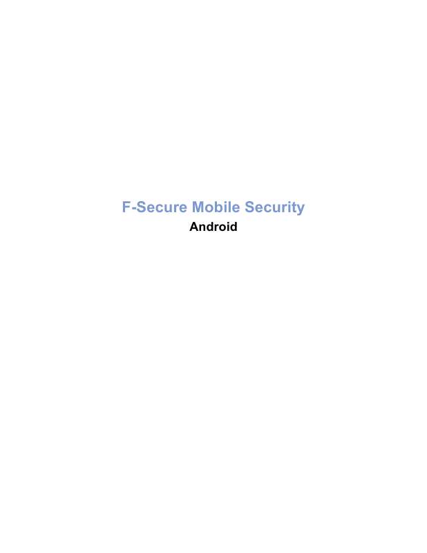 Yksityiskohtaiset käyttöohjeet ovat käyttäjänoppaassa Käyttöohje F-SECURE MOBILE SECURITY 6 FOR ANDROID Käyttöohjeet F-SECURE MOBILE SECURITY 6 FOR ANDROID Käyttäjän opas
