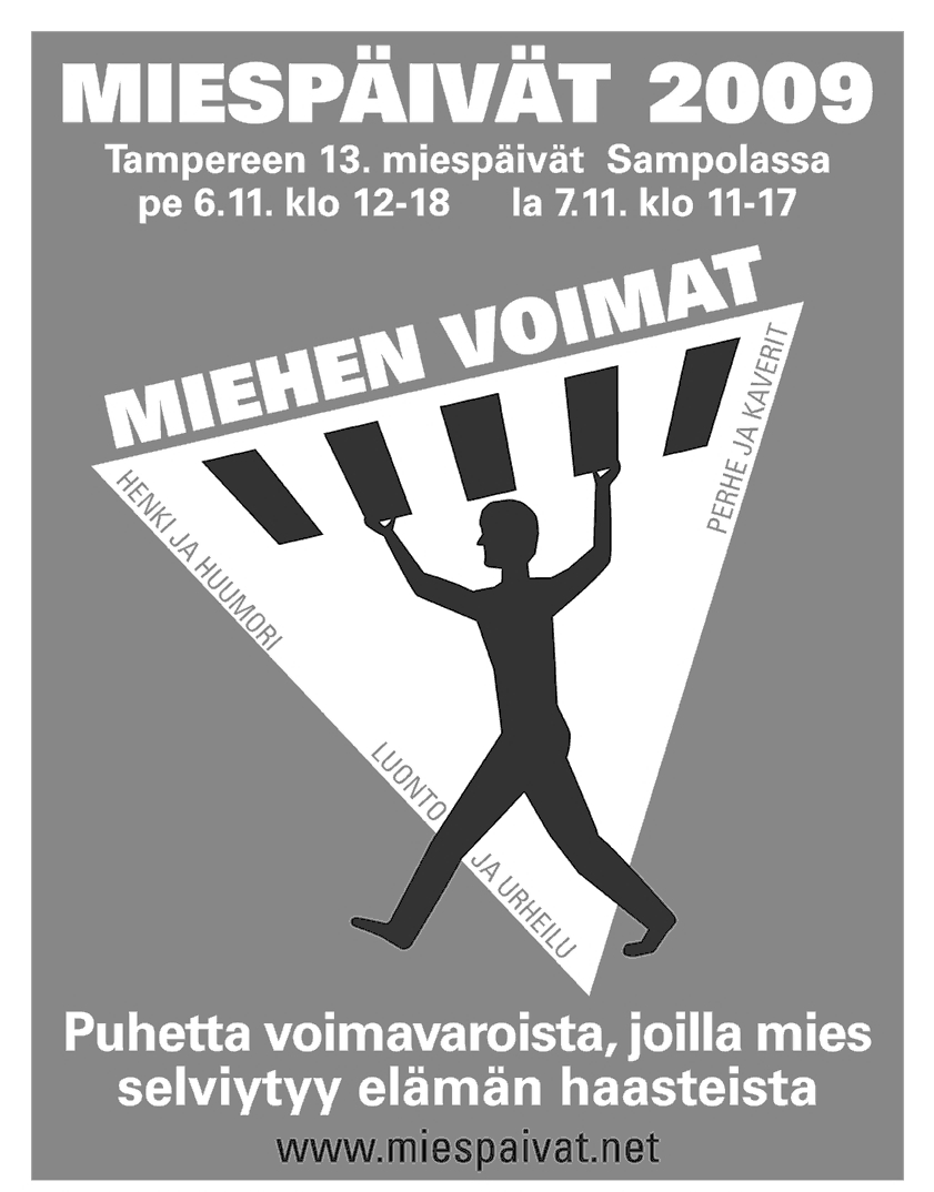 TAMPEREEN MIESPÄIVÄT 6.-7.11.2009 MIEHEN VOIMAT Henki ja huumori Perhe ja kaverit Luonto ja urheilu Puhetta voimavaroista, joilla mies selviytyy elämän haasteista.