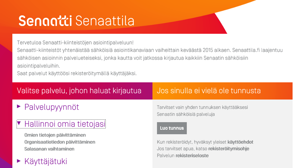 OMIEN TIETOJEN HALLINTA Senaattilan etusivulle on koottu ohjeet palvelun käyttäjäksi rekisteröitymistä, kirjautumista ja omien tietojen hallintaa varten.