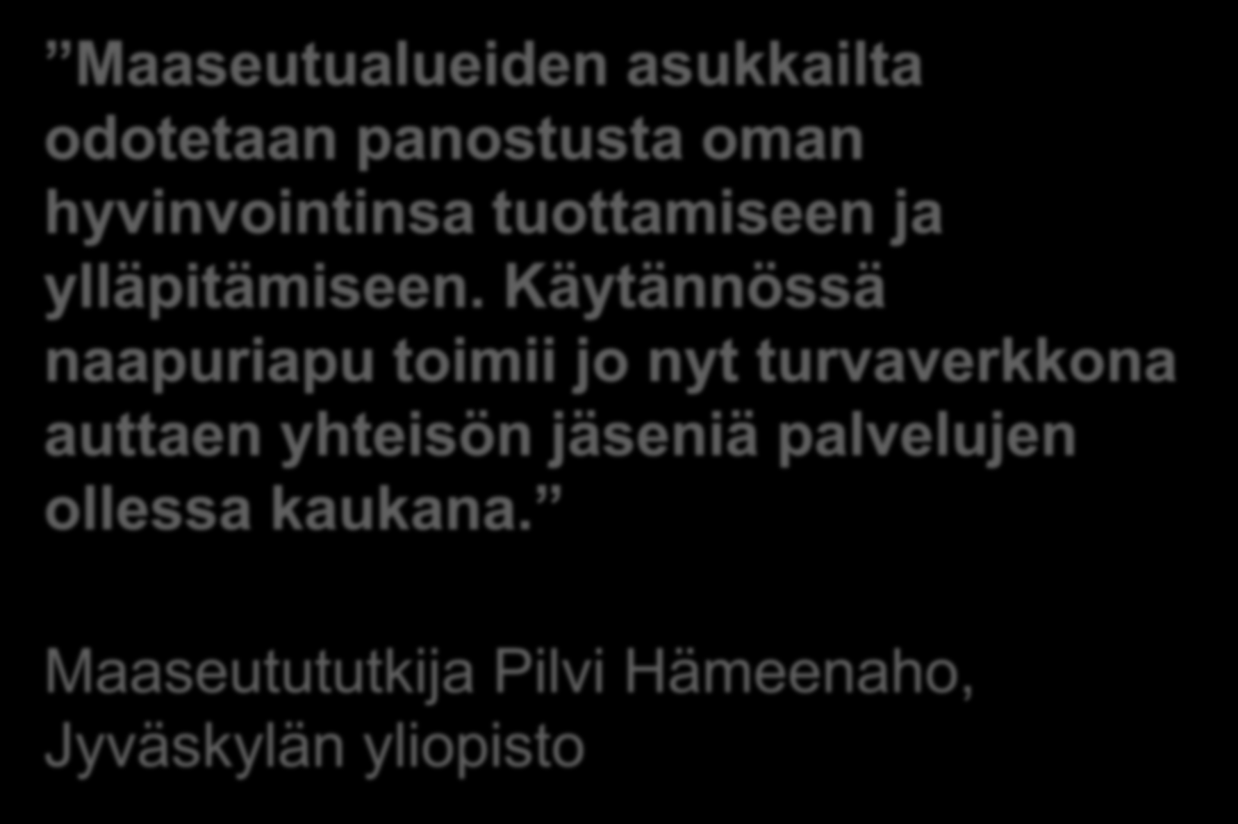 Maaseutualueiden asukkailta odotetaan panostusta oman hyvinvointinsa tuottamiseen ja ylläpitämiseen.