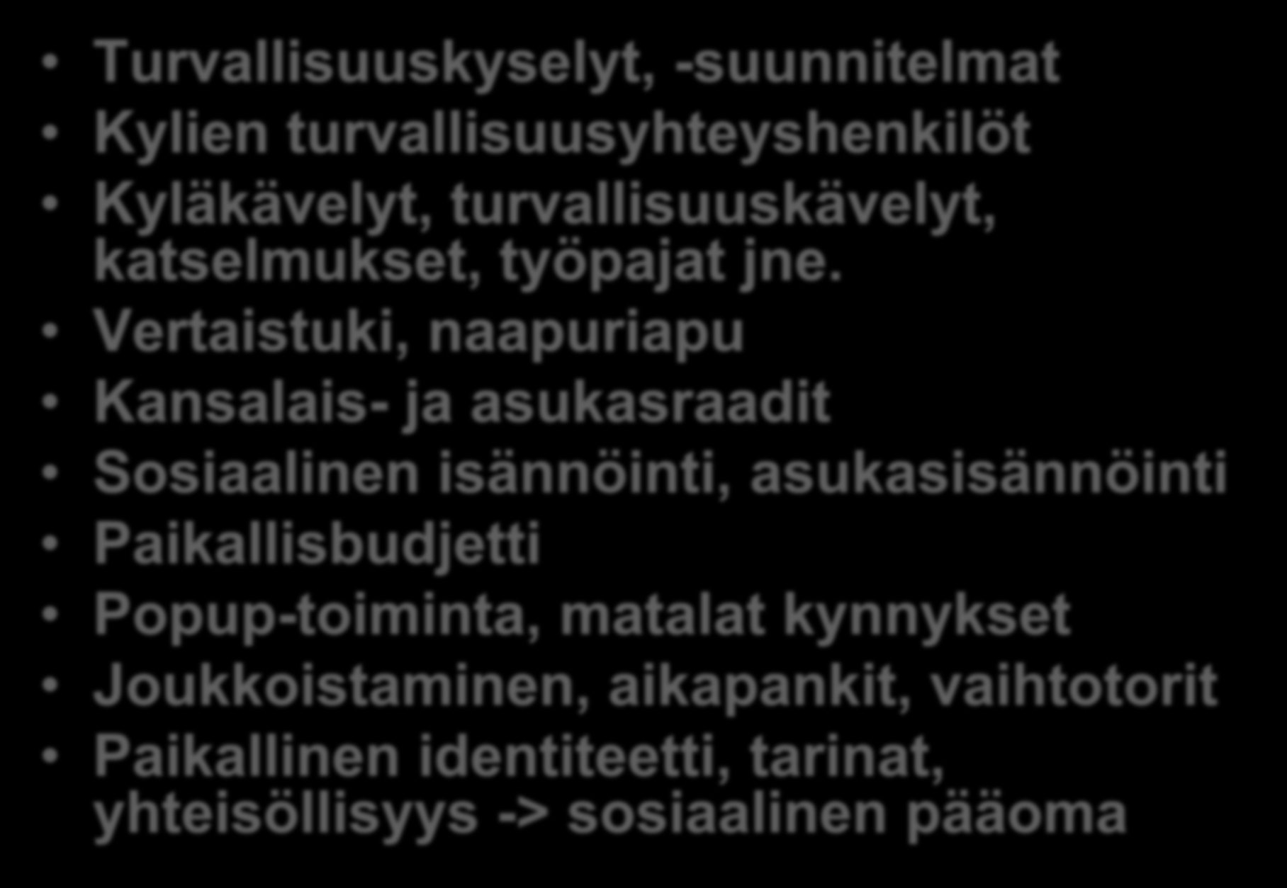 Hyviä käytäntöjä Turvallisuuskyselyt, -suunnitelmat Kylien turvallisuusyhteyshenkilöt Kyläkävelyt, turvallisuuskävelyt, katselmukset, työpajat jne.