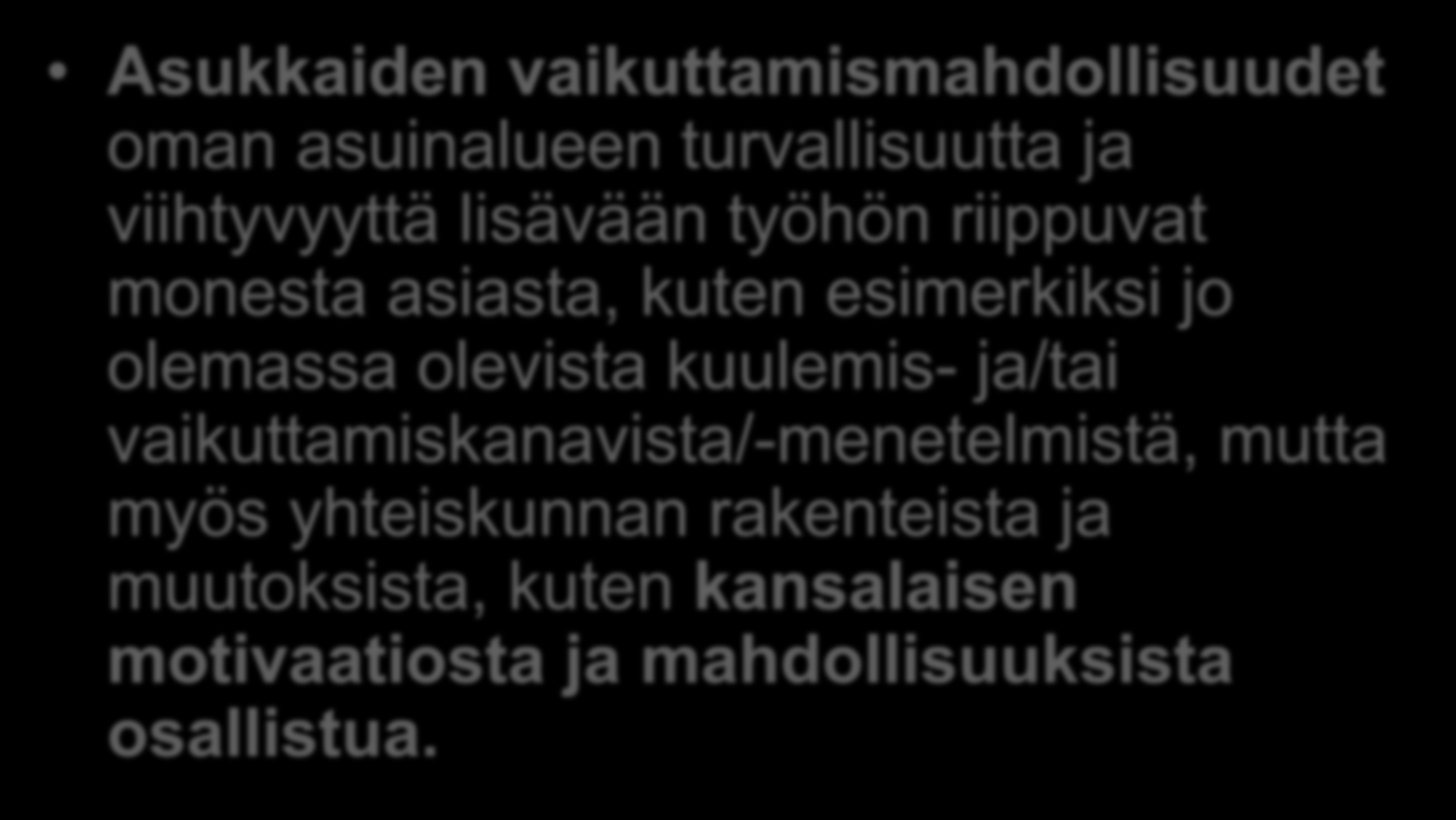 Rikoksentorjuntaneuvoston naapuriaputyöryhmän havaintoja Asukkaiden vaikuttamismahdollisuudet oman asuinalueen turvallisuutta ja viihtyvyyttä lisävään työhön riippuvat monesta asiasta, kuten