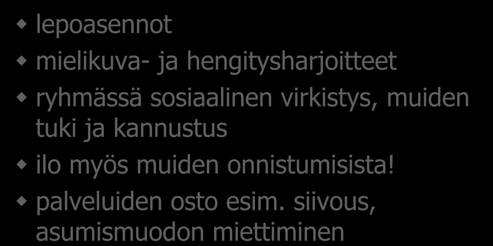 Väsymys, haluttomuus lepoasennot mielikuva- ja hengitysharjoitteet ryhmässä sosiaalinen virkistys, muiden