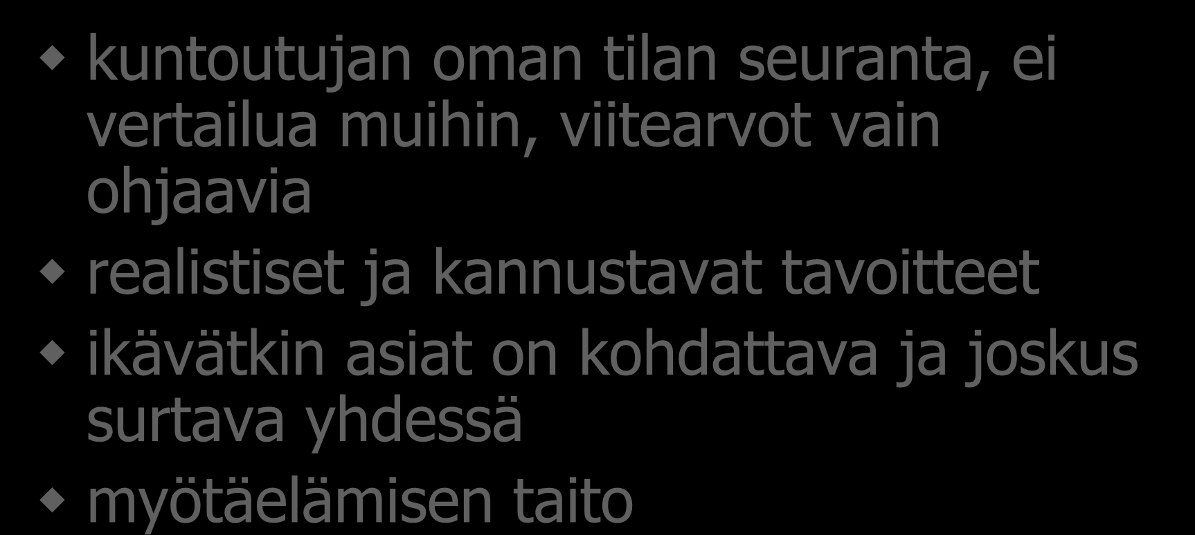 Tavoitteet ja niiden seuranta kuntoutujan oman tilan seuranta, ei vertailua muihin, viitearvot vain ohjaavia