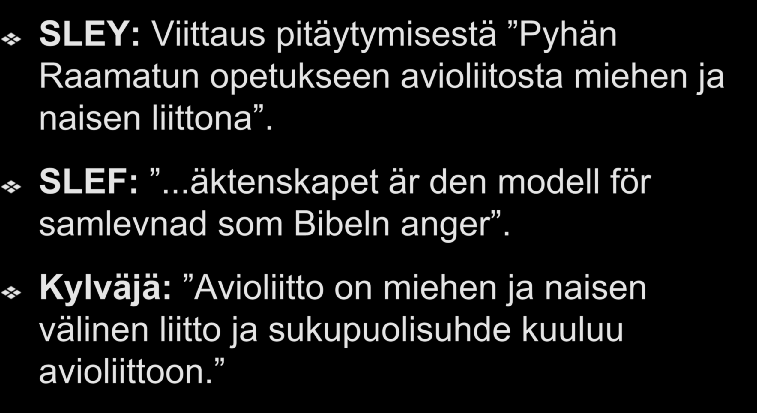 Torjujat SLEY: Viittaus pitäytymisestä Pyhän Raamatun opetukseen avioliitosta miehen ja naisen liittona. SLEF:.