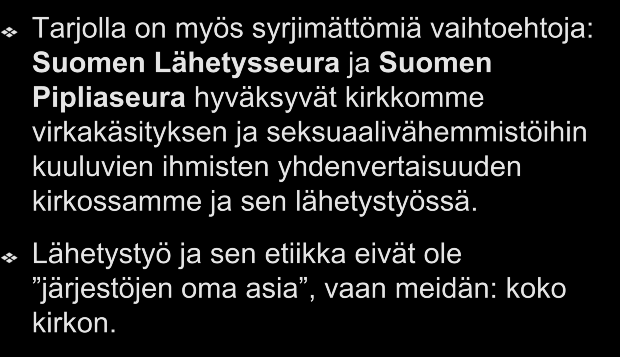 Asiallisesti toimivat järjestöt Tarjolla on myös syrjimättömiä vaihtoehtoja: Suomen Lähetysseura ja Suomen Pipliaseura hyväksyvät kirkkomme virkakäsityksen ja