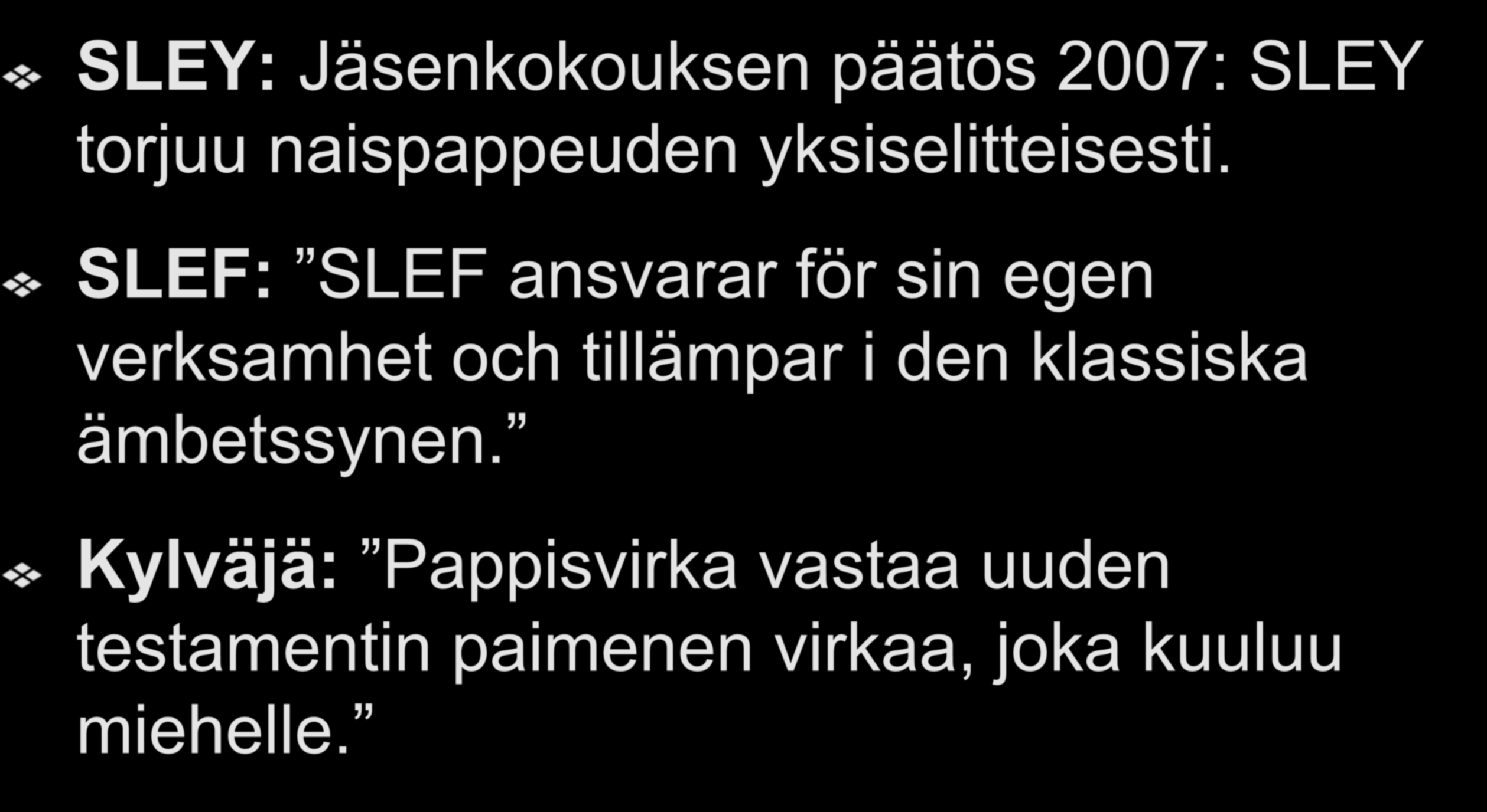 Naispappeuden torjuvat järjestöt SLEY: Jäsenkokouksen päätös 2007: SLEY torjuu naispappeuden yksiselitteisesti.