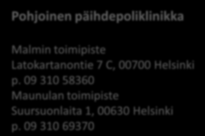 Pohjoinen päihdepoliklinikka Malmin toimipiste Latokartanontie 7 C, 00700 Helsinki p. 09 310 58360 Maunulan toimipiste Suursuonlaita 1, 00630 Helsinki p.