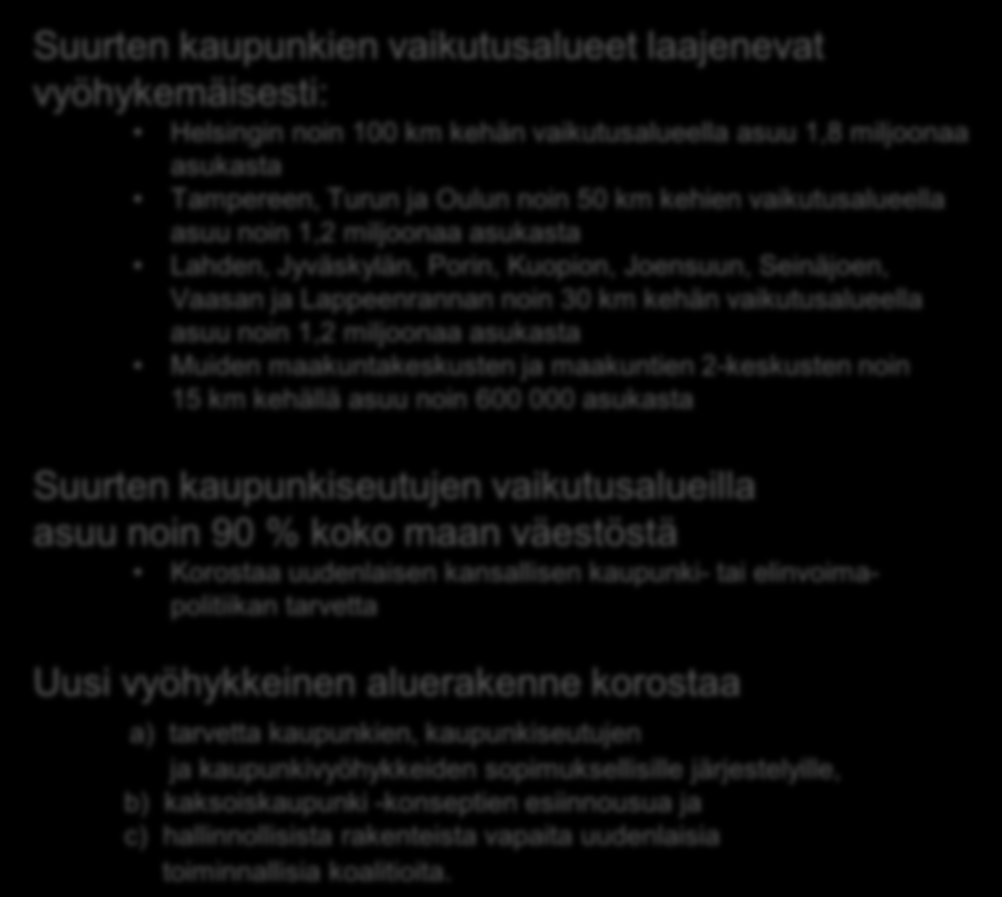 vaikutusalueella asuu noin 1,2 miljoonaa asukasta Lahden, Jyväskylän, Porin, Kuopion, Joensuun, Seinäjoen, Vaasan ja Lappeenrannan noin 30 km kehän vaikutusalueella asuu noin 1,2 miljoonaa asukasta