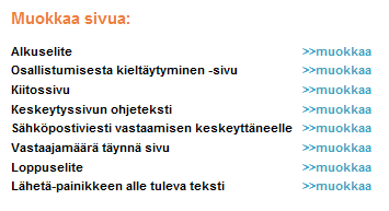 Muokkaa viestejä Seuraavia viestejä voidaan muokata: Alkuselite kyselyn alkuun lisätty ohjeteksti Osallistumisesta kieltäytyminen -sivu Kiitossivu sivu, joka näytetään vastaajalle Lähetä-painikkeen