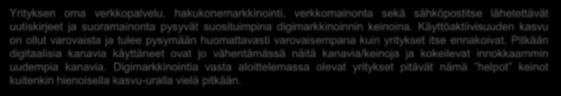 TASAANTUMISTA SUOSITUIMMISSA KANAVISSA JA KEINOISSA Yrityksen oma verkkopalvelu, hakukonemarkkinointi, verkkomainonta sekä sähköpostitse lähetettävät uutiskirjeet ja suoramainonta pysyvät