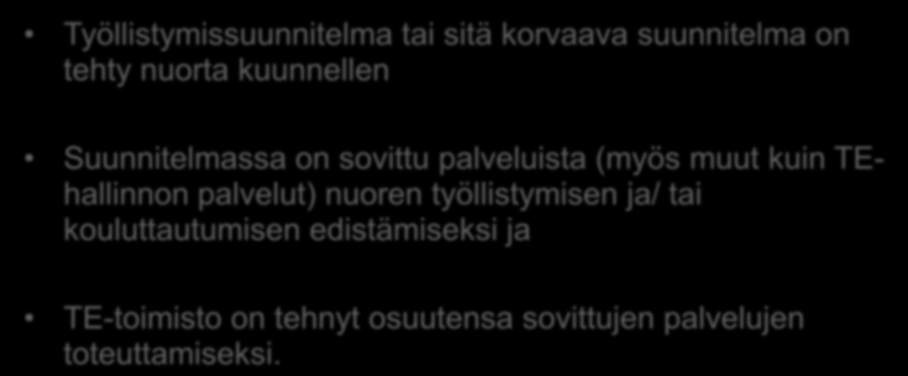 Nuorisotakuun toimintamalli on toteutunut, kun Työllistymissuunnitelma tai sitä korvaava suunnitelma on tehty nuorta kuunnellen Suunnitelmassa on sovittu palveluista (myös muut kuin