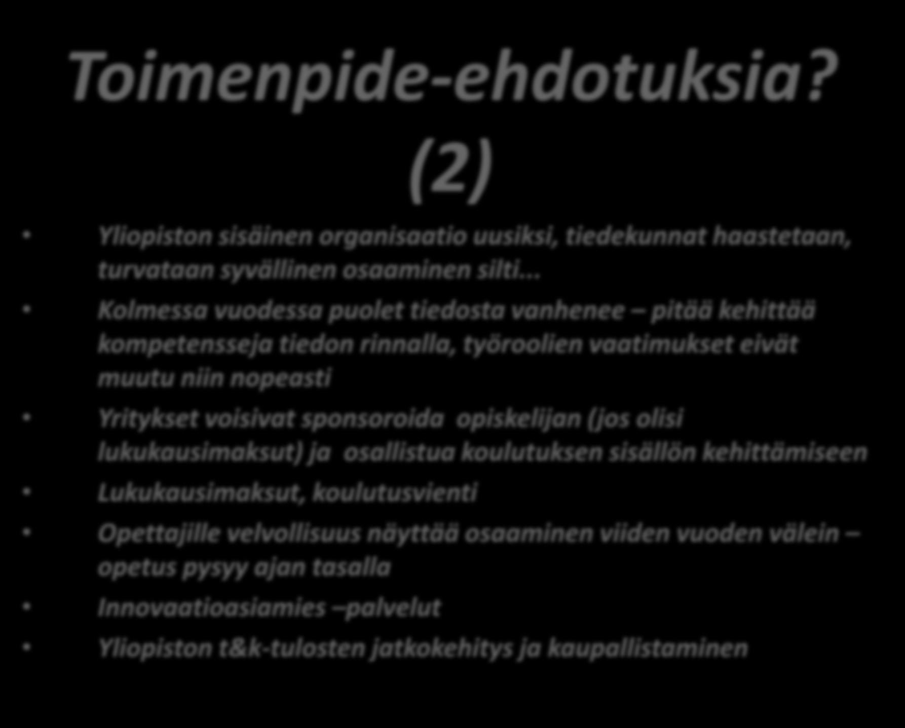 Toimenpide-ehdotuksia? (2) Yliopiston sisäinen organisaatio uusiksi, tiedekunnat haastetaan, turvataan syvällinen osaaminen silti.