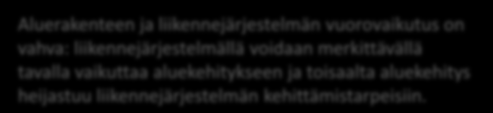 Työn taustaa Vuoden 2013 aikana aletaan ministeriöiden välisenä yhteistyönä laatia aluerakenteen ja liikennejärjestelmän kehityskuvaa. Kehityskuvan taustalla ovat mm.