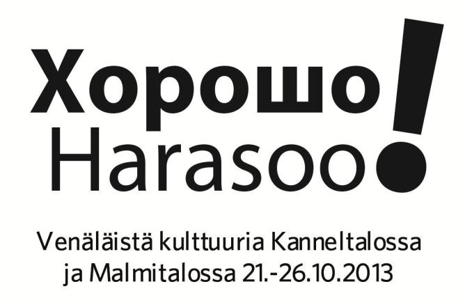 1.6. 30.6.2013 Kulttuuri www.mosaiikki.info Kanneltalo Klaneettitie 5, Venäläistä kulttuuria Kanneltalossa ja Malmitalossa 21. 26.10.2013 Harasoo!