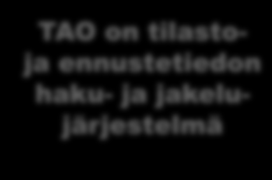 19.1.2013 Mikä on Toimiala Online TAO on tilasto- ja ennustetiedon haku ja jakelujärjestelmä, joka sisältää tietoa yritystoiminnasta, työmarkkinoista ja aluekehityksestä TAO on PC-Axis/PX Web